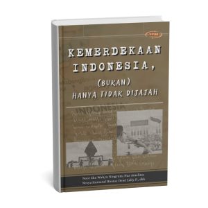 Kemerdekaan Indonesia, (BUKAN) Hanya Tidak Dijajah