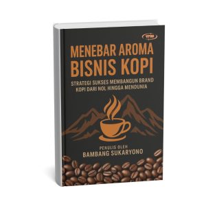 Menebar Aroma Bisnis Kopi Strategi Sukses Membangun Brand Kopi Dari Nol Hingga Mendunia