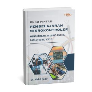 BUKU PINTAR  PEMBELAJARAN MIKROKONTROLER MENGUNAKAN ARDUINO UNO R3 DAN ARDUINO IDE 2