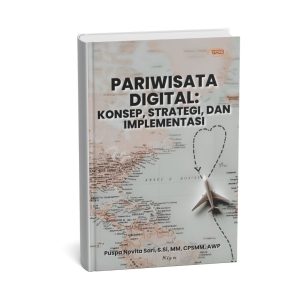 Pariwisata Digital: Konsep, Strategi, Dan Implementasi
