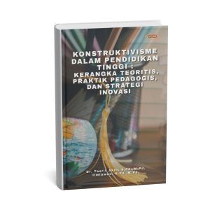 Konstruktivisme dalam Pendidikan Tinggi : Kerangka Teoritis, Praktik Pedagogis, dan Strategi Inovasi