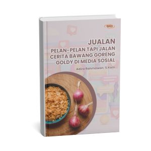 Jualan Pelan-Pelan Tapi Jalan Cerita Bawang Goreng Goldy Di Media Sosial