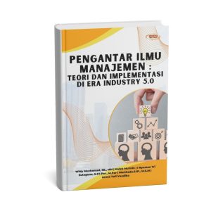 Pengantar Ilmu Manajemen : Teori Dan Implementasi Di Era Industry 5.0