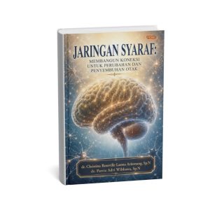 JARINGAN SYARAF:  MEMBANGUN KONEKSI UNTUK PERUBAHAN DAN PENYEMBUHAN OTAK