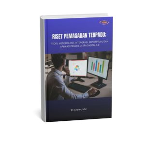 RISET PEMASARAN TERPADU TEORI, METODOLOGI, INTEGRASI KONSEPTUAL DAN APLIKASI PRAKTIS DI ERA DIGITAL 5.0