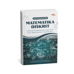 BUKU PEGANGAN DOSEN MATEMATIKA DISKRIT (Himpunan & Subhimpunan, Fungsi, Relasi, Poset, Aljabar Boolean, Fungsi Boolean)